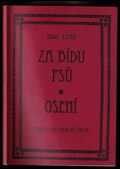 Za bídu psů ; Osení : [(prózy z let 1906 až 1911)]