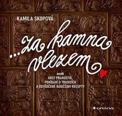 Za kamna vlezem ... aneb Hrst pranostik, povídání o tradicích a osvědčené babiččiny recepty