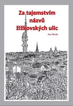 Za tajemstvím názvů žižkovských ulic