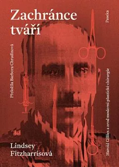 Zachránce tváří: Harold Gillies a zrod moderní plastické chirurgie
