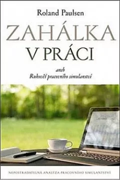 Zahálka v práci aneb Rukověť pracovního simulantství
