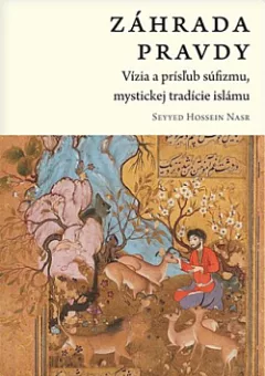 Záhrada pravdy: Vízia a prísľub súfizmu, mystickej tradície islámu