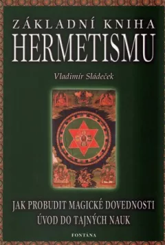 Základní kniha hermetismu - Jak probudit magické dovednosti, úvod do tajných nauk
