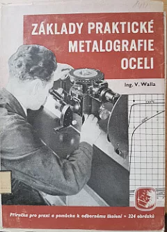 Základy praktické metalografie oceli: Příruč. pro praxi a pomůcka k odb. školení.