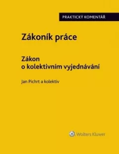 Zákoník práce - Zákon o kolektivním vyjednávání: Praktický komentář