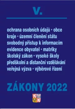 Zákony V/2022 Veřejná správa, školy, kraje, obce, územní celky - Úplné znění po novelách k 1. 1. 2022
