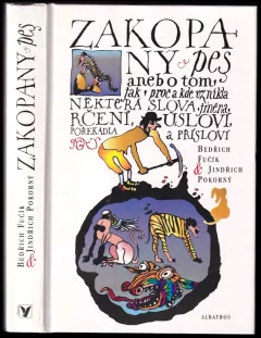 Zakopaný pes, aneb, O tom jak, proč a kde vznikla některá slova, jména, rčení, úsloví, pořekadla a přísloví