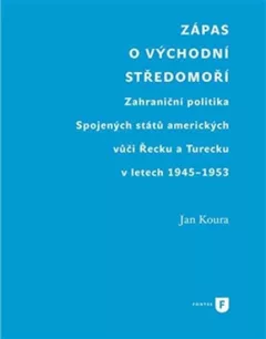 Zápas o východní Středomoří - Zahraniční politika Spojených států amerických vůči Řecku a Turecku v letech 1945-1953