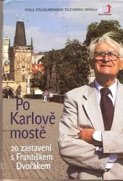 Po Karlově mostě: 20 zastavení s Františkem Dvořákem