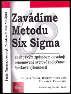 Zavádíme metodu Six Sigma, aneb, Jakým způsobem dosahují renomované světové společnosti špičkové výkonnosti