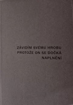 Závidím svému hrobu, protože on se dočká naplnění : 1999-2009
