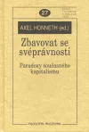 Zbavovat se svéprávnosti. Paradoxy současného kapitalismu