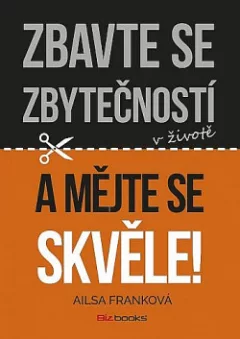 Zbavte se zbytečností v životě a mějte se skvěle!