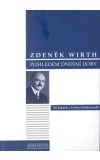 Zdeněk Wirth pohledem dnešní doby