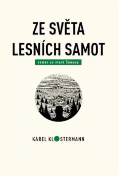 Ze světa lesních samot - Román ze staré Šumavy