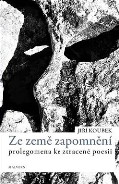 Ze země zapomnění: Prolegomena ke ztracené poezii