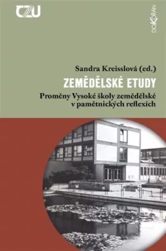 Zemědělské etudy - Proměny Vysoké školy zemědělské v pamětnických reflexích