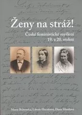 Ženy na stráž!: české feministické myšlení 19. a 20. století.