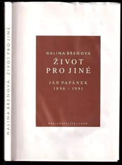 Život pro jiné : Ján Papánek : 1896 - 1991
