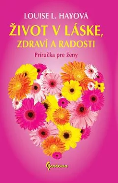 Život v láske, zdraví a radosti: Príručka pre ženy