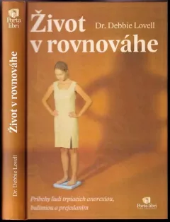 Život v rovnováhe : Príbehy ludí trpiacich anorexiou, bulímiou a prejedaním