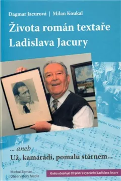 Života román textaře Ladislava Jacury... aneb Už, kamarádi, pomalu stárnem + CD