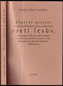 Zkušené naučení k velmi potřebnému již za našich časů osetí lesův, ku kterémuž ještě jiná velmi užitečná naučení o povinnostech myslivce lesův dle ...