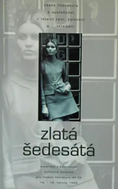 Zlatá šedesátá: česká literatura a společnost v letech tání, kolotání a ... zklamání