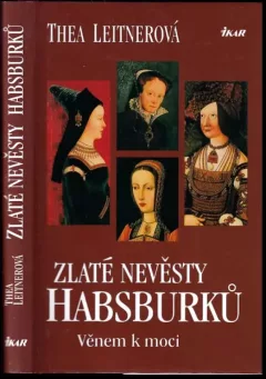 Zlaté nevěsty Habsburků