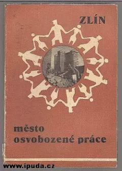Zlín - město osvobozené práce