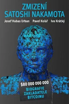 Zmizení Satoshi Nakamota: Biografie zakladatele bitcoinu
