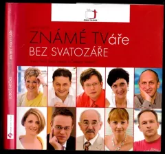 Známé TVáře bez svatozáře, aneb, Náš život nejen s Českou televizí