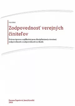 Zodpovednosť verejných činiteľov. Právna úprava a aplikačná prax disciplinárnej a trestnej zodpovednosti a zodpovednosti za škodu
