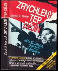 Zrychlený tep dějin : reálné drama o deseti jednáních : autentické záznamy jednání představitelů státní moci s delegacemi hnutí Občanské fórum a Ve...