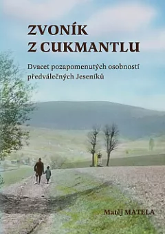 Zvoník z Cukmantlu: Dvacet pozapomenutých osobností předválečných Jeseníků